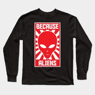 Because Aliens Long Sleeve T-Shirt